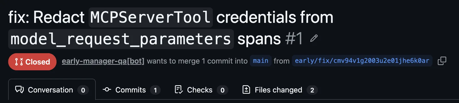 Early's Fix PR 1 on GitHub, Redact MCPServerTool credentials from model_request_parameters spans, closed, with 2 files changed